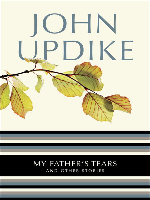 Title details for My Father's Tears by John Updike - Wait list